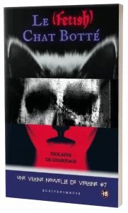 Vilaine Nouvelle #7 Le (Fetish) Chat Botté - Violaine De Charnage - horreur gore fantastique trash