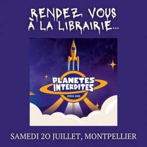 RDV à la librairie PLANETES INTERDITES, au coeur de Montpellier, 5 rue de l'Aguillerie, samedi 20 juillet : de 14h00 à 17h00 et plus. Ce sera MA SEULE DEDICACE DE L'ETE.